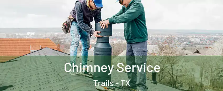 Chimney Service Trails - TX