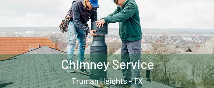Chimney Service Truman Heights - TX