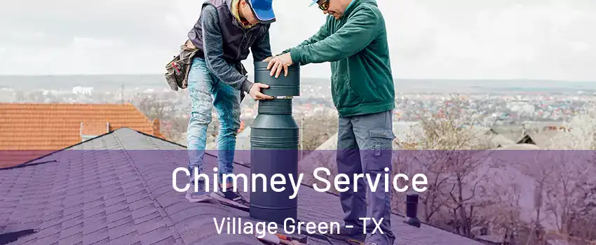 Chimney Service Village Green - TX