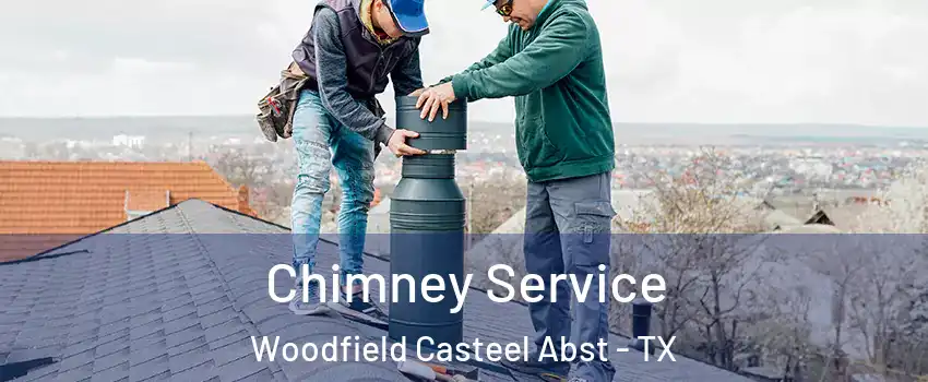 Chimney Service Woodfield Casteel Abst - TX
