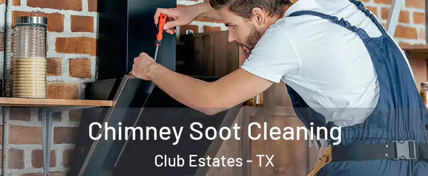 Chimney Soot Cleaning Club Estates - TX