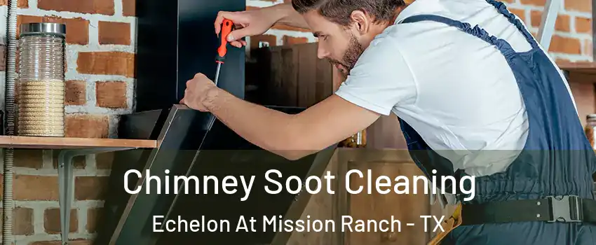 Chimney Soot Cleaning Echelon At Mission Ranch - TX
