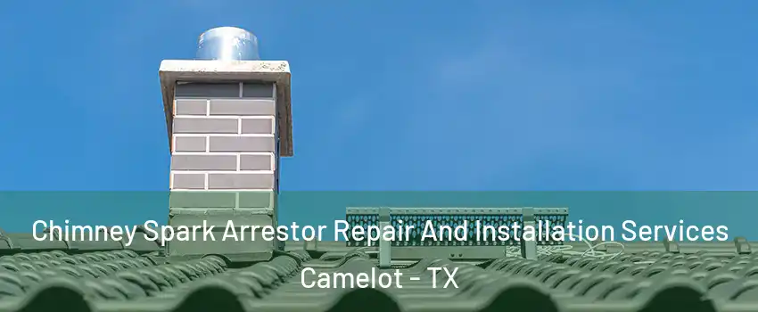 Chimney Spark Arrestor Repair And Installation Services Camelot - TX