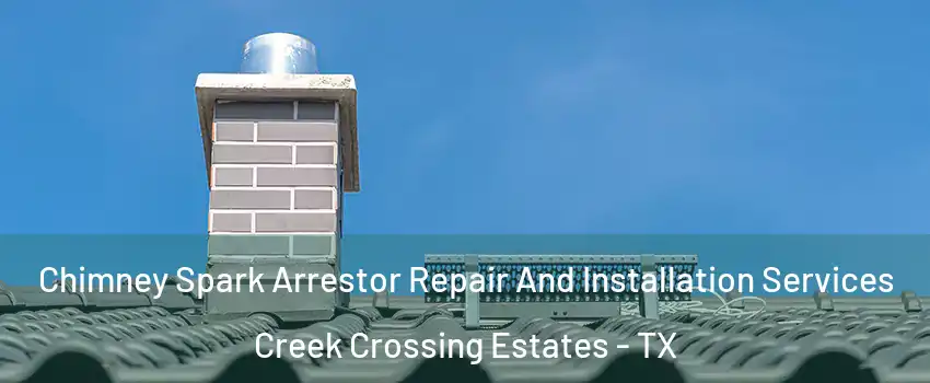 Chimney Spark Arrestor Repair And Installation Services Creek Crossing Estates - TX