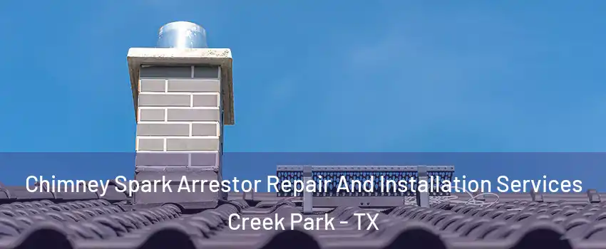 Chimney Spark Arrestor Repair And Installation Services Creek Park - TX