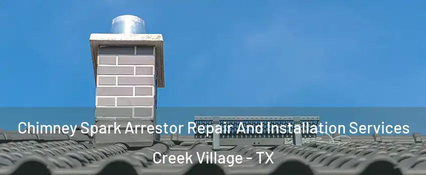 Chimney Spark Arrestor Repair And Installation Services Creek Village - TX