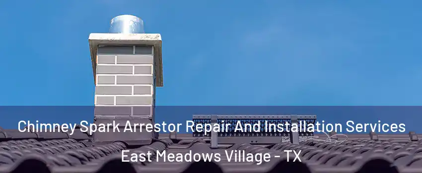 Chimney Spark Arrestor Repair And Installation Services East Meadows Village - TX