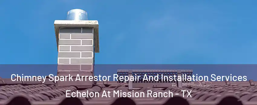 Chimney Spark Arrestor Repair And Installation Services Echelon At Mission Ranch - TX