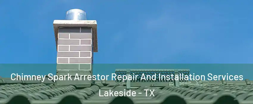 Chimney Spark Arrestor Repair And Installation Services Lakeside - TX