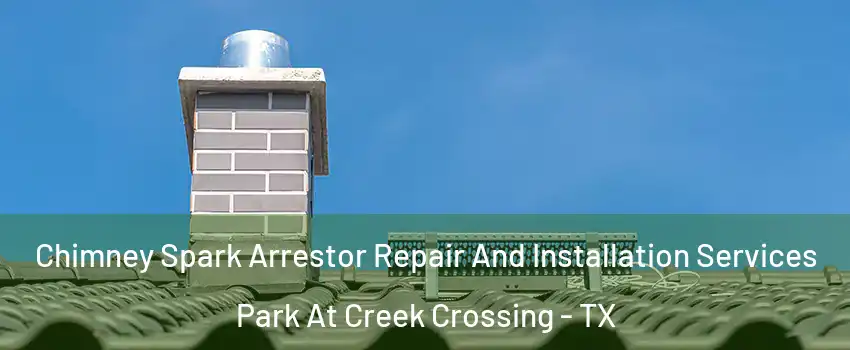 Chimney Spark Arrestor Repair And Installation Services Park At Creek Crossing - TX