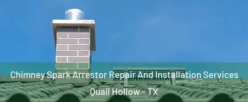 Chimney Spark Arrestor Repair And Installation Services Quail Hollow - TX