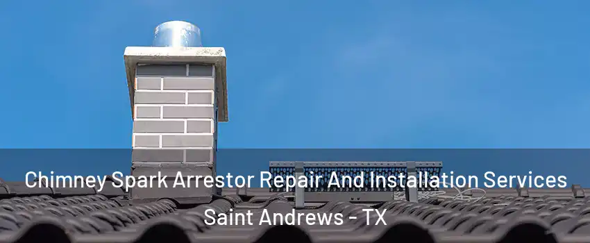 Chimney Spark Arrestor Repair And Installation Services Saint Andrews - TX