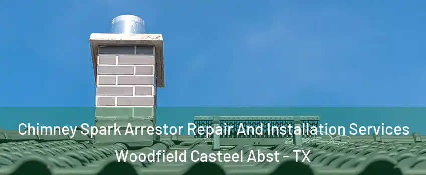Chimney Spark Arrestor Repair And Installation Services Woodfield Casteel Abst - TX