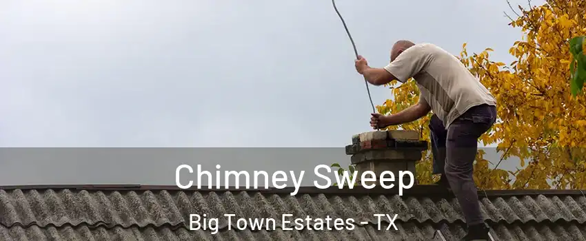 Chimney Sweep Big Town Estates - TX