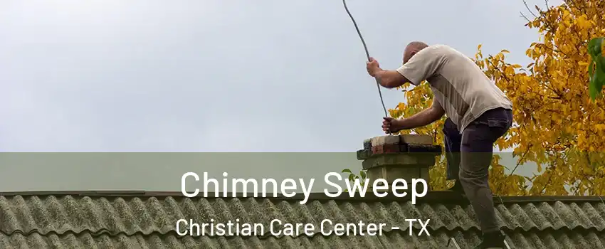 Chimney Sweep Christian Care Center - TX