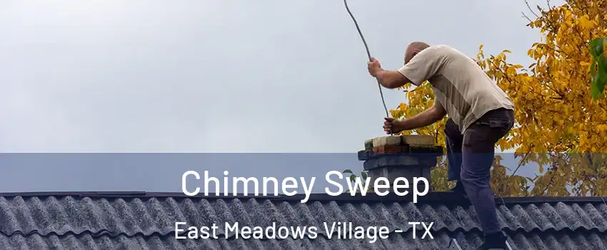 Chimney Sweep East Meadows Village - TX