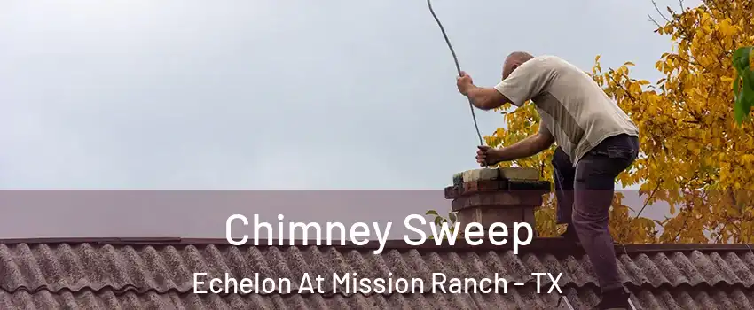 Chimney Sweep Echelon At Mission Ranch - TX