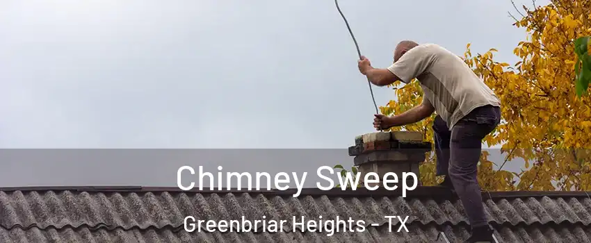 Chimney Sweep Greenbriar Heights - TX