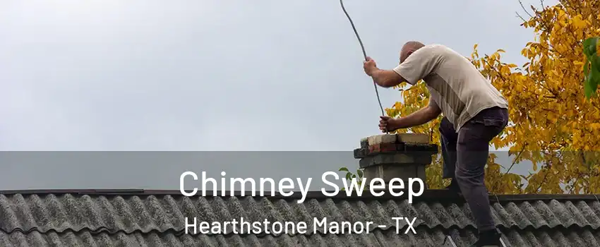 Chimney Sweep Hearthstone Manor - TX