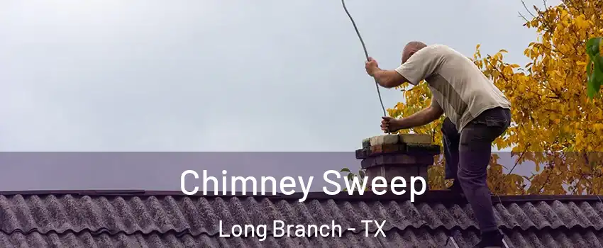 Chimney Sweep Long Branch - TX