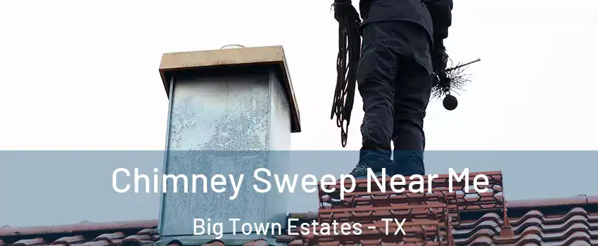Chimney Sweep Near Me Big Town Estates - TX