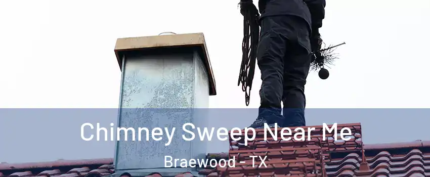 Chimney Sweep Near Me Braewood - TX