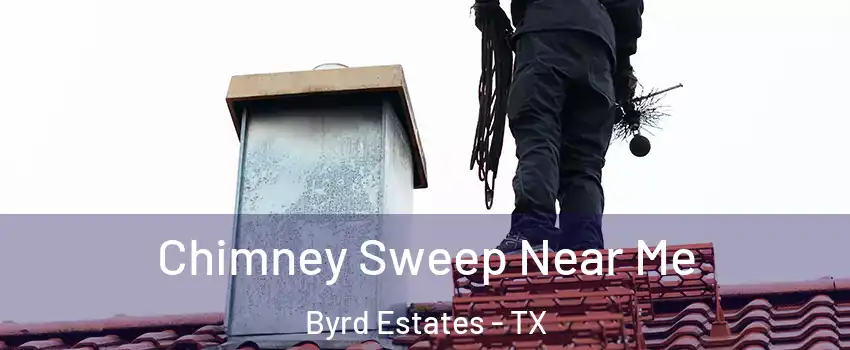 Chimney Sweep Near Me Byrd Estates - TX