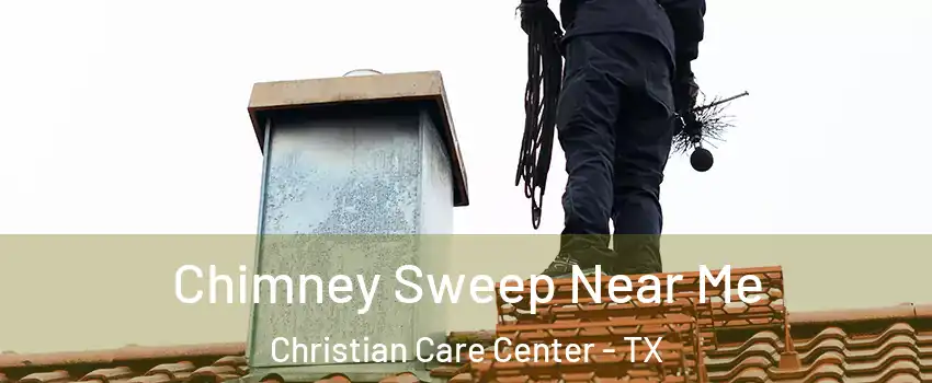 Chimney Sweep Near Me Christian Care Center - TX