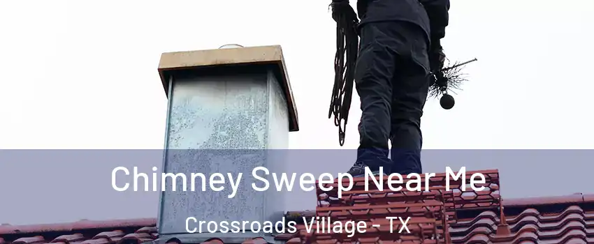 Chimney Sweep Near Me Crossroads Village - TX