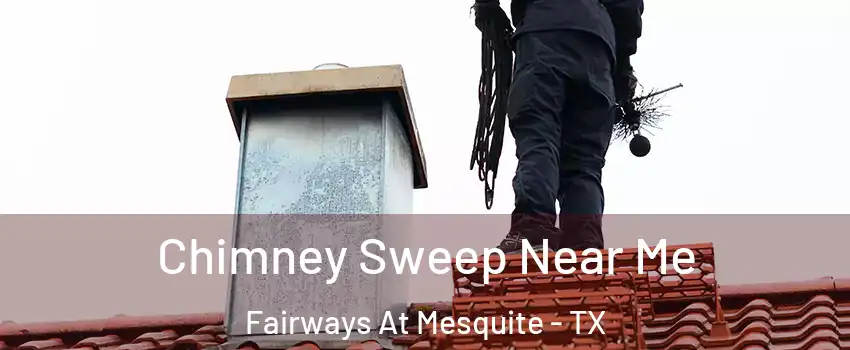 Chimney Sweep Near Me Fairways At Mesquite - TX