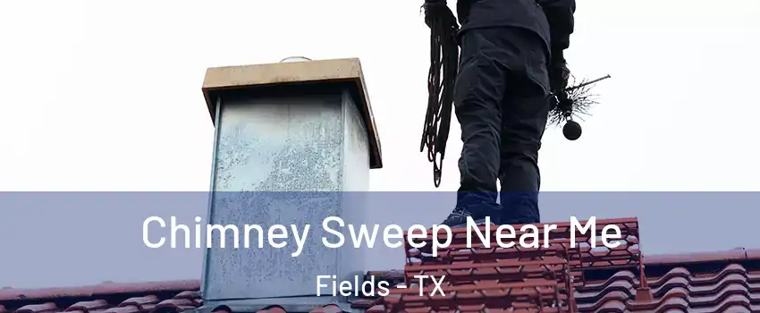Chimney Sweep Near Me Fields - TX