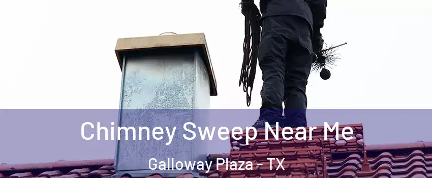 Chimney Sweep Near Me Galloway Plaza - TX