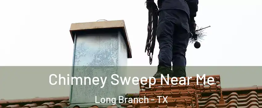 Chimney Sweep Near Me Long Branch - TX