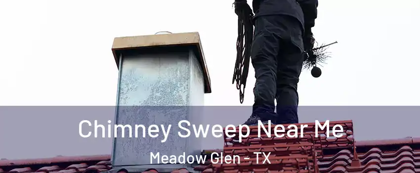 Chimney Sweep Near Me Meadow Glen - TX