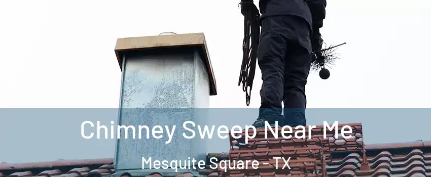 Chimney Sweep Near Me Mesquite Square - TX