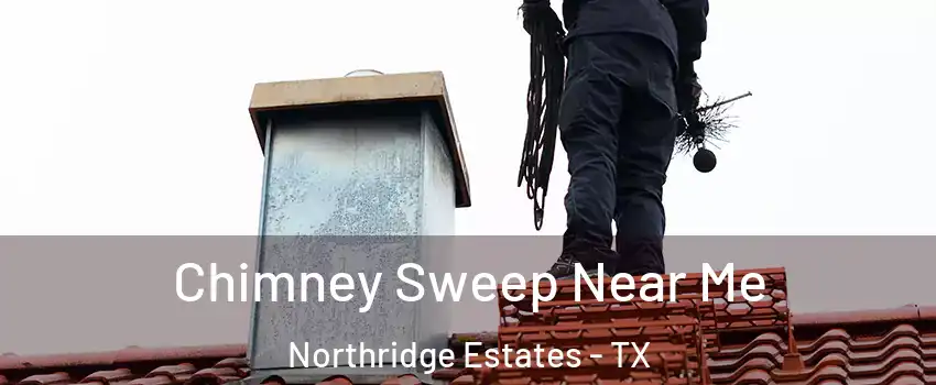 Chimney Sweep Near Me Northridge Estates - TX