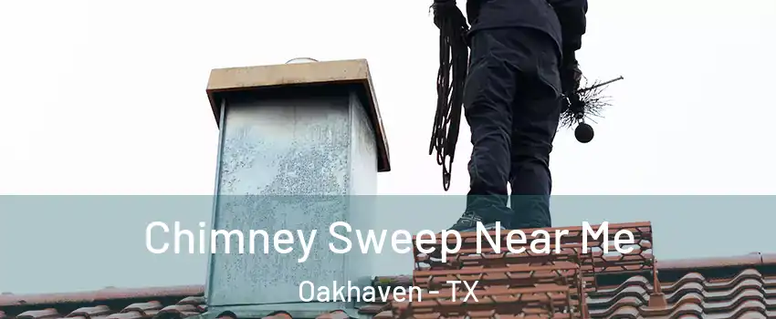 Chimney Sweep Near Me Oakhaven - TX