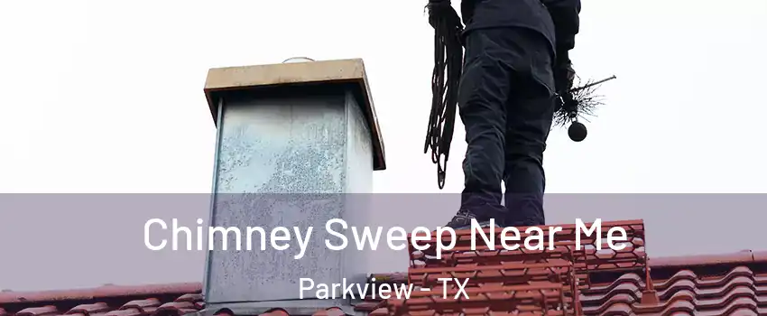 Chimney Sweep Near Me Parkview - TX
