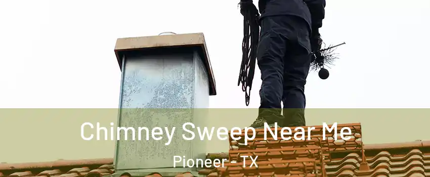 Chimney Sweep Near Me Pioneer - TX