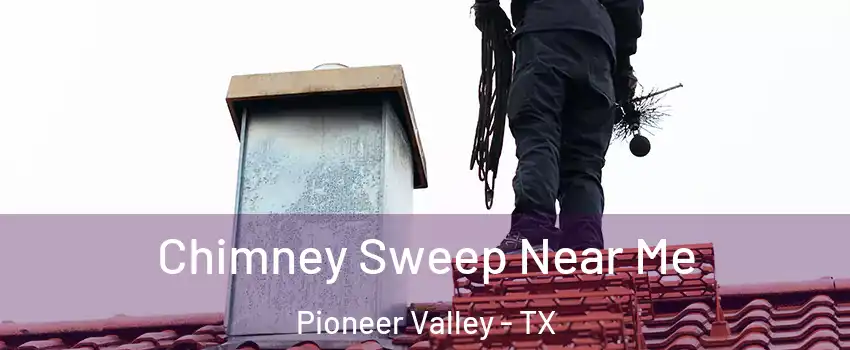 Chimney Sweep Near Me Pioneer Valley - TX
