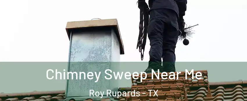 Chimney Sweep Near Me Roy Rupards - TX