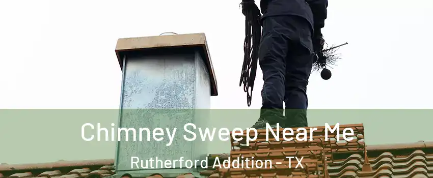 Chimney Sweep Near Me Rutherford Addition - TX