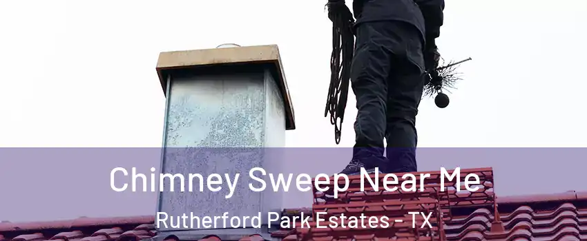 Chimney Sweep Near Me Rutherford Park Estates - TX