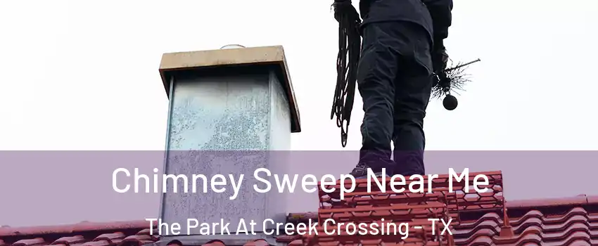 Chimney Sweep Near Me The Park At Creek Crossing - TX
