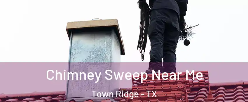 Chimney Sweep Near Me Town Ridge - TX