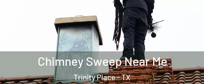 Chimney Sweep Near Me Trinity Place - TX