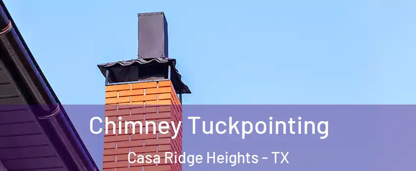 Chimney Tuckpointing Casa Ridge Heights - TX