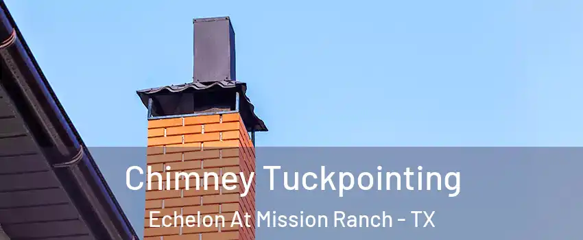 Chimney Tuckpointing Echelon At Mission Ranch - TX