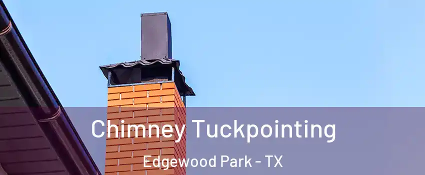 Chimney Tuckpointing Edgewood Park - TX