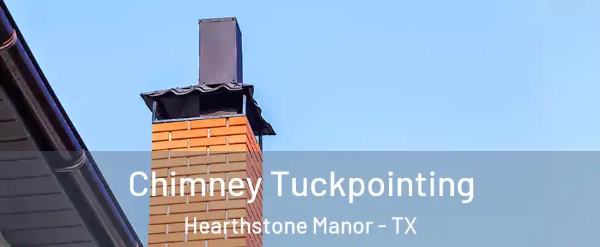 Chimney Tuckpointing Hearthstone Manor - TX
